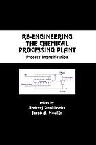 Re-engineering the chemical processing plant : process intensification