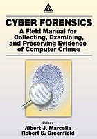 Cyber forensics : a field manual for collecting, examining, and preserving evidence of computer crimes