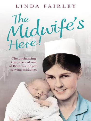 The Midwife's Here! The Enchanting True Story of One of Britain's Longest Serving Midwives