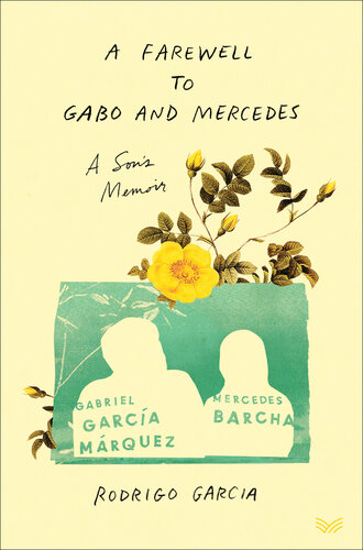 A farewell to Gabo and Mercedes : a son's memoir of Gabriel García Márquez and Mercedes Barcha