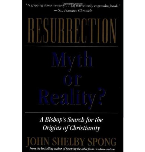 Resurrection : myth or reality? : a bishop's search for the origins of Christianity