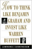 How to Think Like Benjamin Graham and Invest Like Warren Buffet