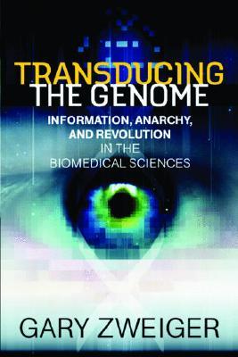 Transducing The Genome Information, Anarchy, And Revolution In The Biomedical Sciences