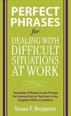 Perfect Phrases for Dealing with Difficult Situations at Work