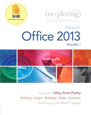 Exploring Microsoft Office 2013, Volume 1