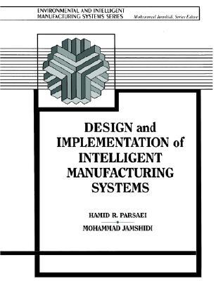 Design and Implementation of Intelligent Manufacturing Systems