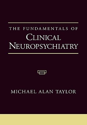 The Fundamentals of Clinical Neuropsychiatry