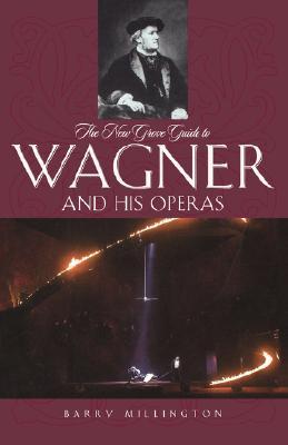 The New Grove Guide to Wagner and His Operas