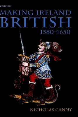 Making Ireland British, 1580-1650