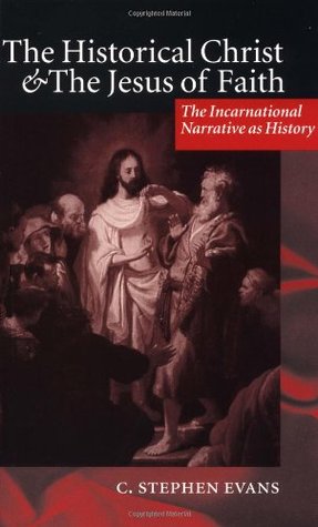 The Historical Christ &amp; the Jesus of Faith ' the Incarnational Narrative as History '