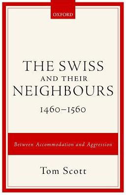 The Swiss and Their Neighbours, 1460-1560