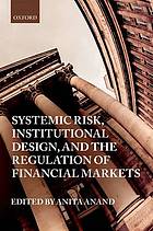 Systemic Risk, Institutional Design, and the Regulation of Financial Markets