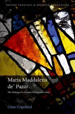 Maria Maddalena de' Pazzi and the Politics of Canonization in Early Modern Italy