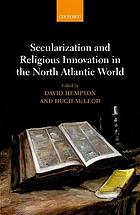 Secularization and Religious Innovation in the North Atlantic World