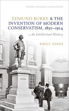 Edmund Burke and the Invention of Modern Conservatism, 1830-1914