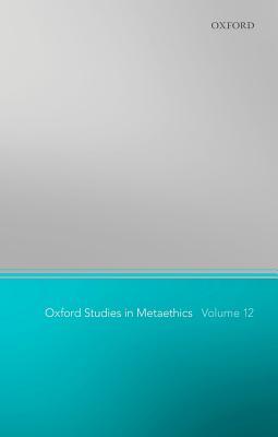 Oxford Studies in Metaethics 12