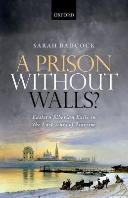 A Prison Without Walls?  Eastern Siberian Exile in the Last Years of Tsarism