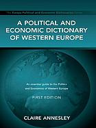 A political and economic dictionary of Western Europe : [an essential guide to the politics and economics of Western Europe]