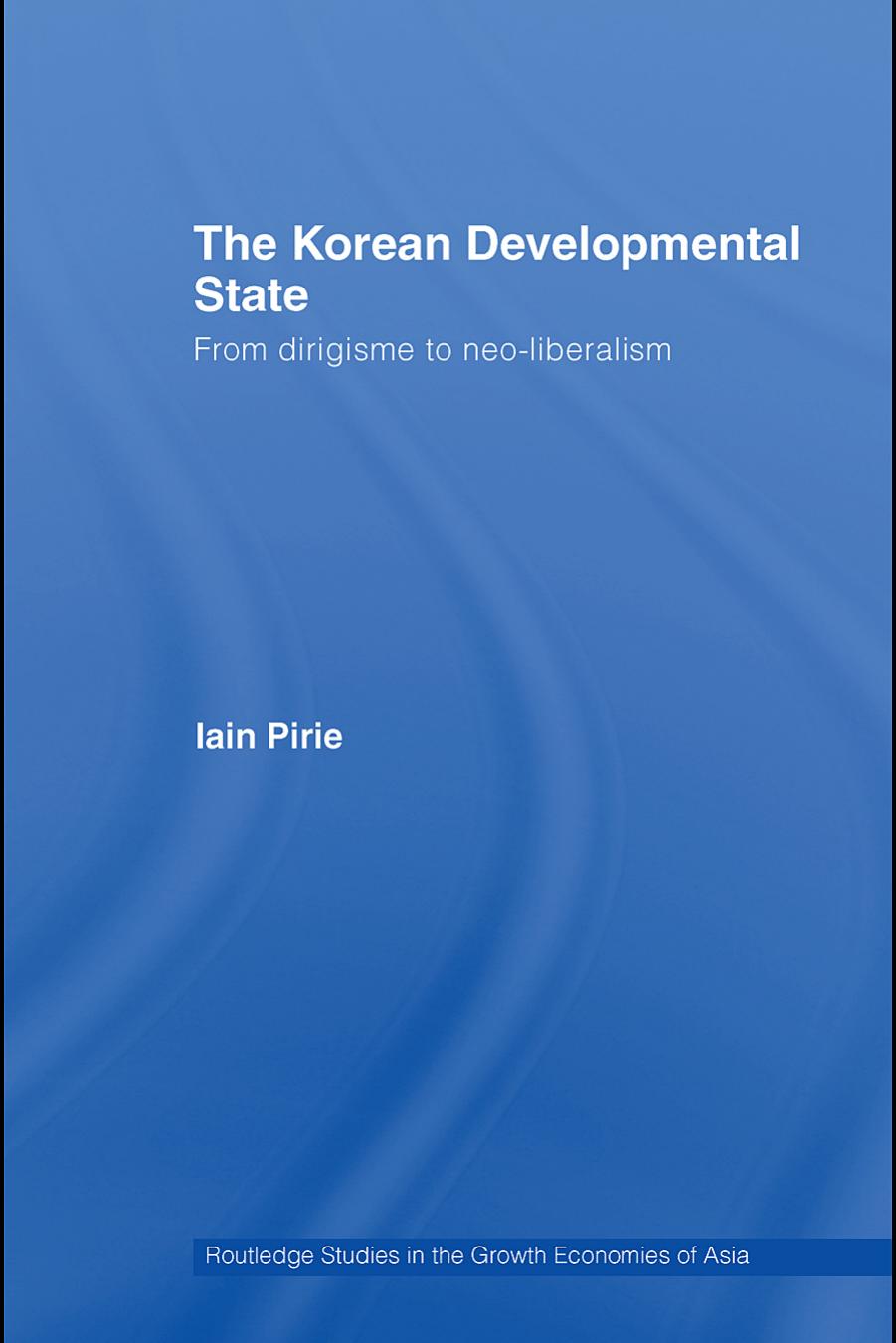 The Korean developmental state : from dirigisme to neo-liberalism