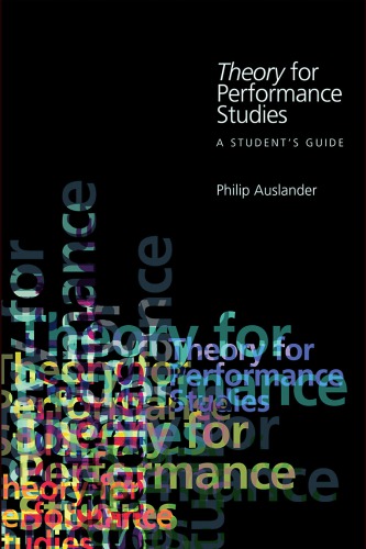 Theory For Performance Studies A Student's Guide