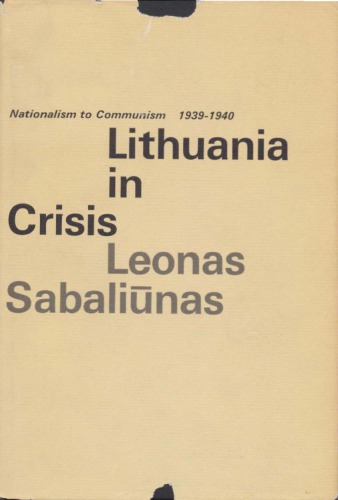 Lithuania In Crisis; Nationalism To Communism, 1939 1940