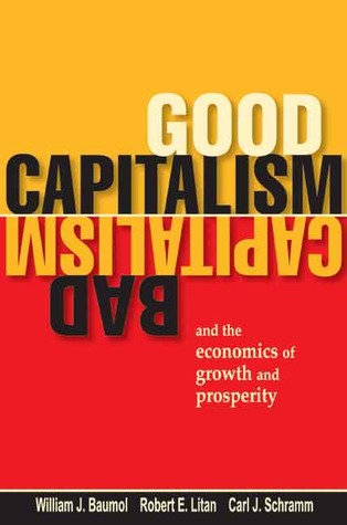 Good Capitalism, Bad Capitalism, and the Economics of Growth and Prosperity