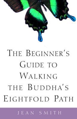 The Beginner's Guide to Walking the Buddha's Eightfold Path