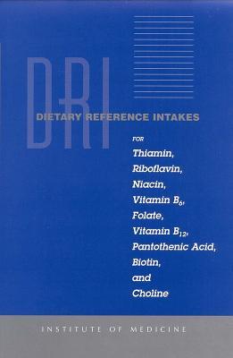 Dietary Reference Intakes for Thiamin, Riboflavin, Niacin, Vitamin B6, Folate, Vitamin B12, Pantothenic Acid, Biotin, and Choline