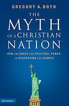 The myth of a Christian nation : how the quest for political power is destroying the church