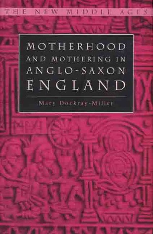 Motherhood and Mothering in Anglo-Saxon England