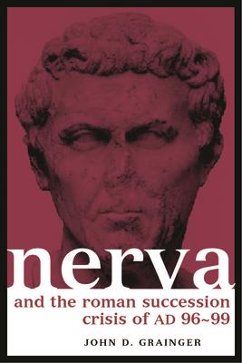 Nerva and the Roman Succession Crisis of Ad 96-99