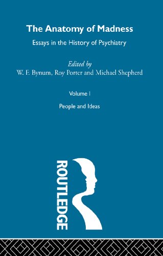 The anatomy of madness : essays in the history of psychiatry. Volume I, People and ideas