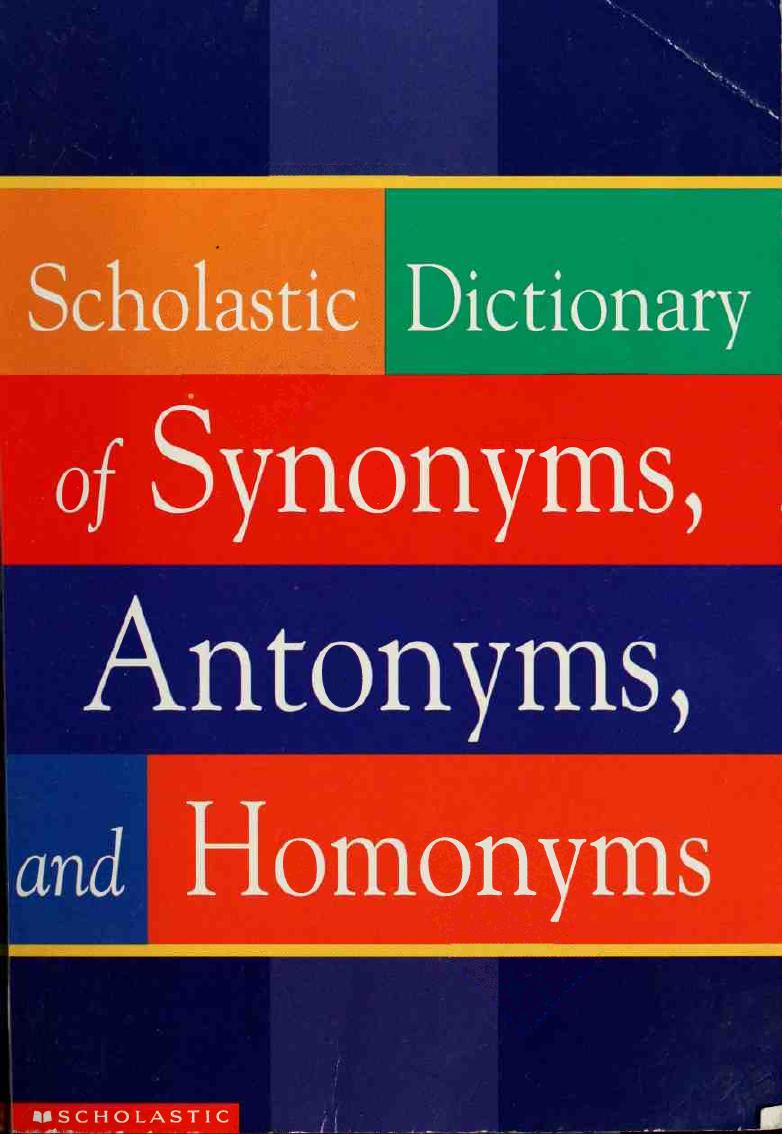 Scholastic Dictionary of Synonyms, Antonyms and Homonyms