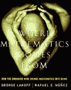 Where Mathematics Come From How The Embodied Mind Brings Mathematics Into Being