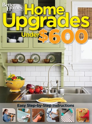 Home Upgrades Under $600 (Better Homes and Gardens)