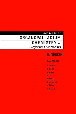 Handbook of Organopalladium Chemistry for Organic Synthesis, 2 Volume Set