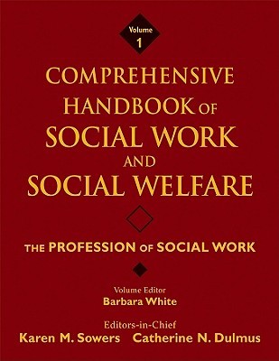 Comprehensive Handbook of Social Work and Social Welfare, The Profession of Social Work (Volume 1)