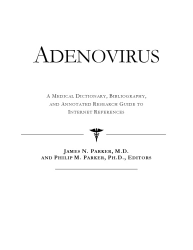 Adenovirus : a medical dictionary, bibliography, and annotated research guide to Internet references