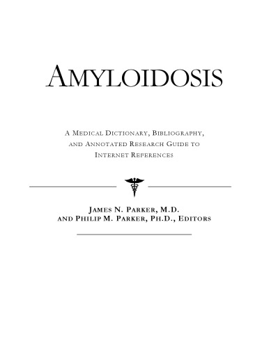 Amyloidosis : a medical dictionary, bibliography, and annotated research guide to Internet references