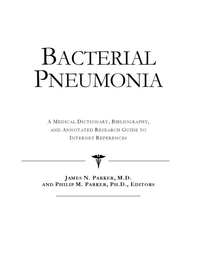 Bacterial pneumonia : a medical dictionary, bibliography, and annotated research guide to internet references