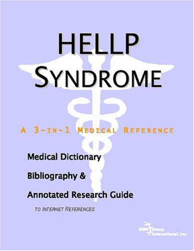 Hellp Syndrome - A Medical Dictionary, Bibliography, and Annotated Research Guide to Internet References