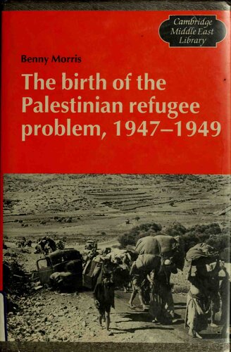 The Birth Of The Palestinian Refugee Problem, 1947 1949