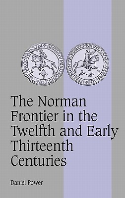 The Norman Frontier in the Twelfth and Early Thirteenth Centuries