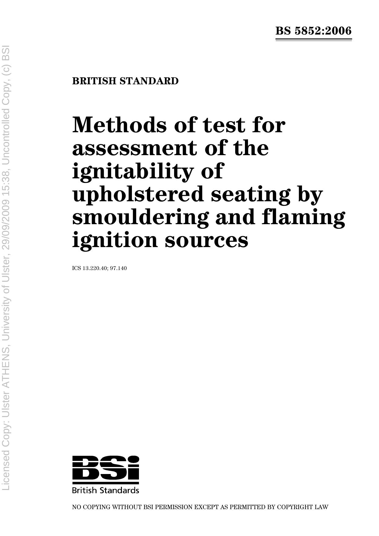 Method of test for assessment of the ignitability of upholstered seating by smouldering and flaming ignition sources.