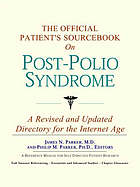 The Official Patient's Sourcebook on Post-Polio Syndrome : a Revised and Updated Directory for the Internet Age.