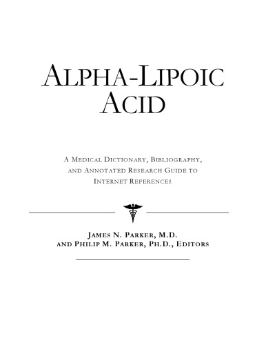 Alpha-Lipoic Acid : a Medical Dictionary, Bibliography, and Annotated Research Guide to Internet References.