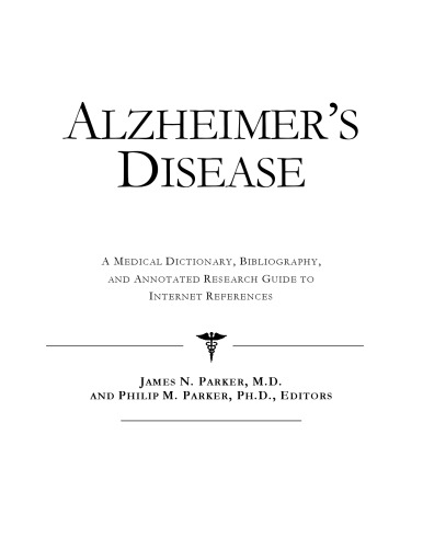 Alzheimer's Disease : a Medical Dictionary, Bibliography, and Annotated Research Guide to Internet References.