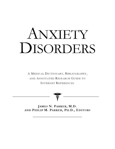 Anxiety - A Medical Dictionary, Bibliography, and Annotated Research Guide to Internet References.