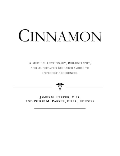 Cinnamon : a Medical Dictionary, Bibliography, and Annotated Research Guide to Internet References.