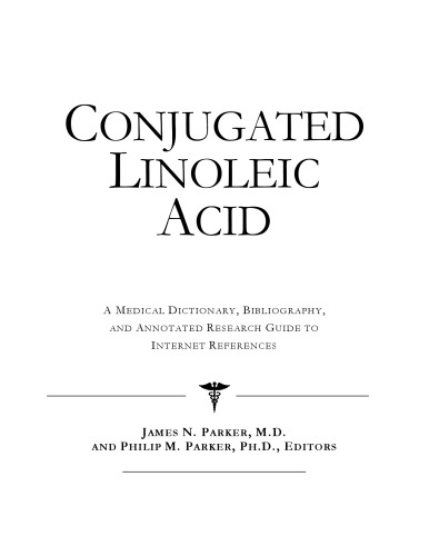 Conjugated Linoleic Acid : a Medical Dictionary, Bibliography, and Annotated Research Guide to Internet References.